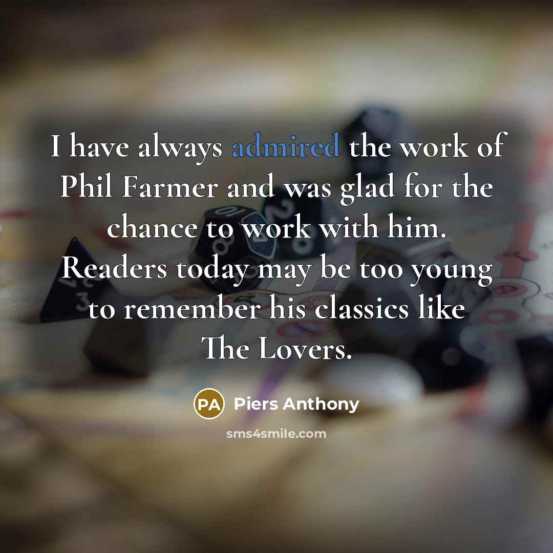 “I have always admired the work of Phil Farmer and…” quote by Piers Anthony