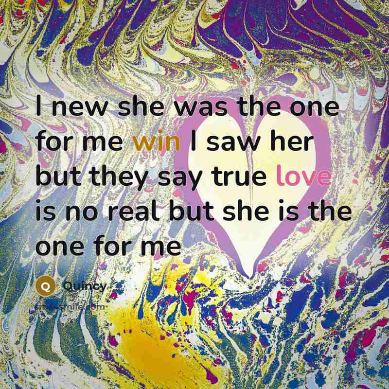 “I new she was the one for me win I…” quote by Quincy