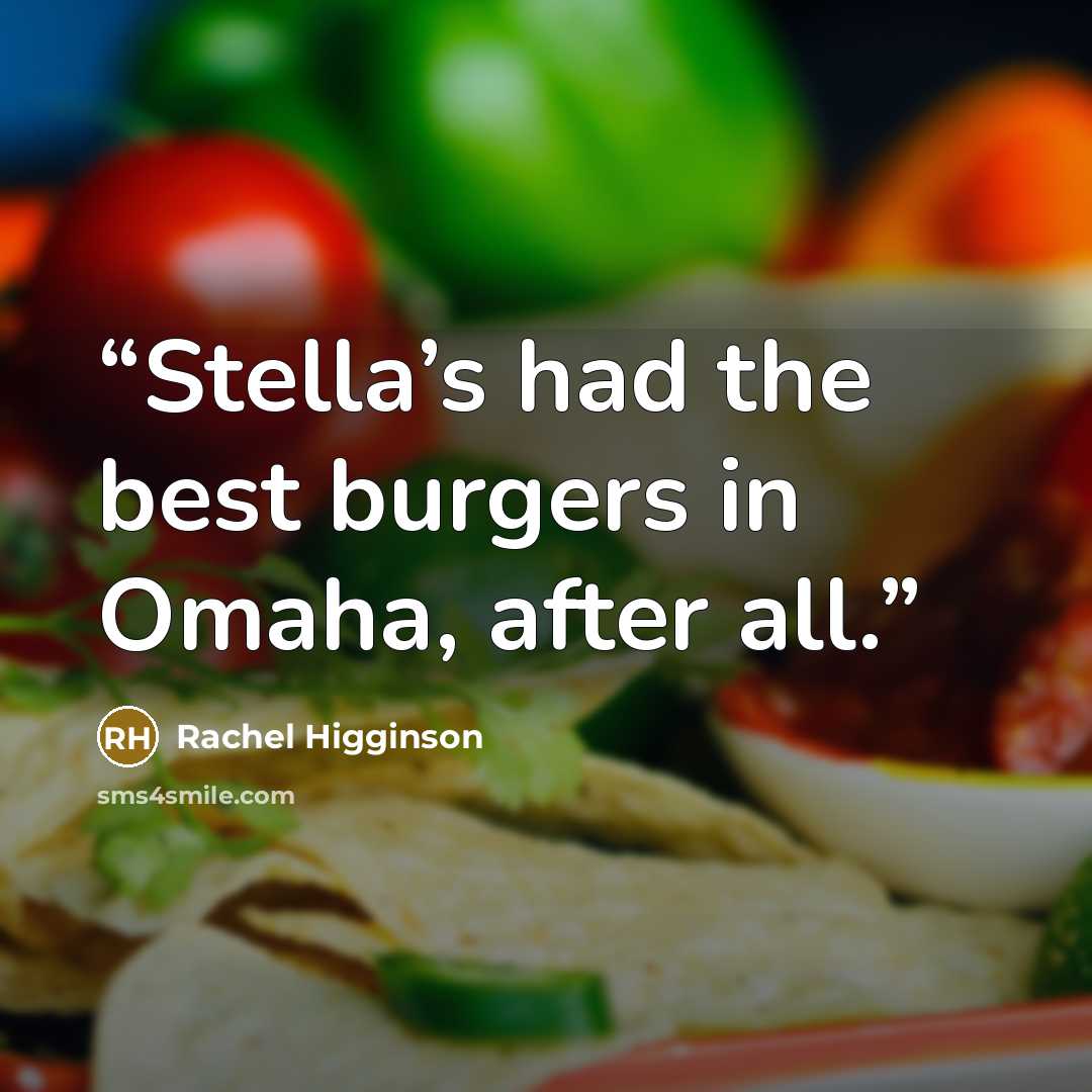“Stella’s had the best burgers in Omaha, after all.” quote by Rachel Higginson