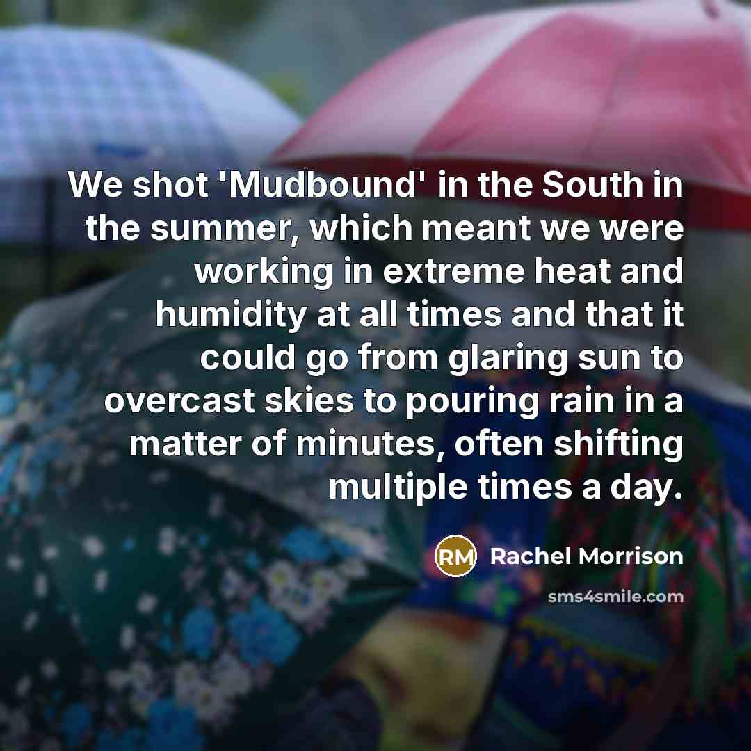 “We shot 'Mudbound' in the South in the summer, which…” quote by Rachel Morrison