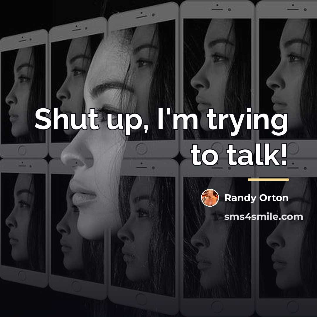 “Shut up, I'm trying to talk!…” quote by Randy Orton