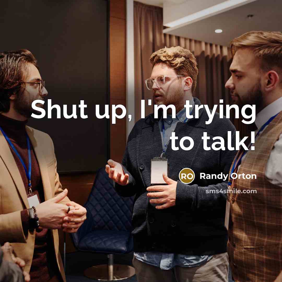 “Shut up, I'm trying to talk!” quote by Randy Orton