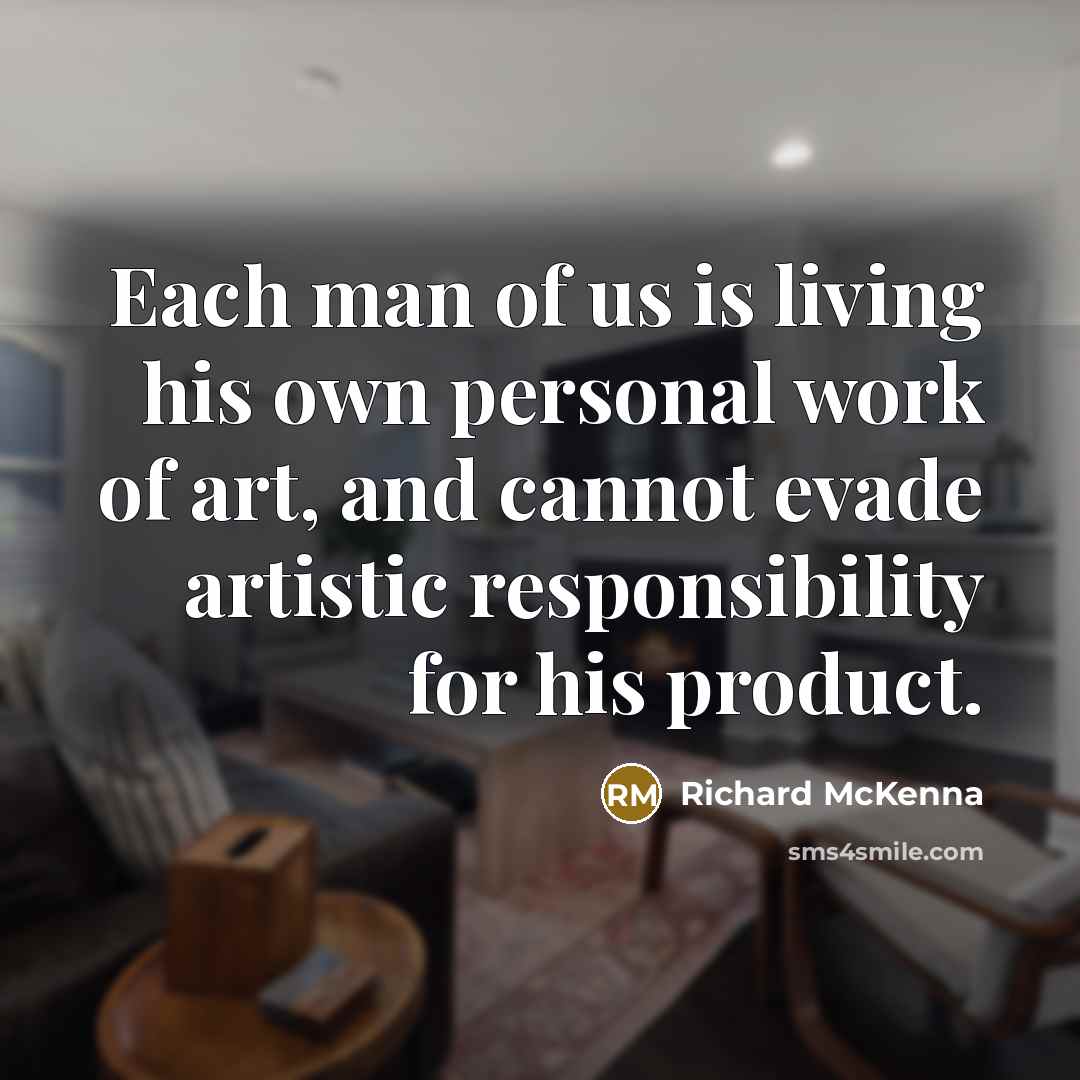 “Each man of us is living his own personal work…” quote by Richard McKenna