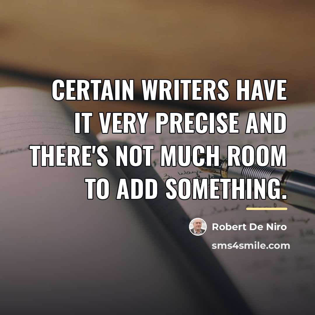 “Certain writers have it very precise and there's not much…” quote by Robert De Niro