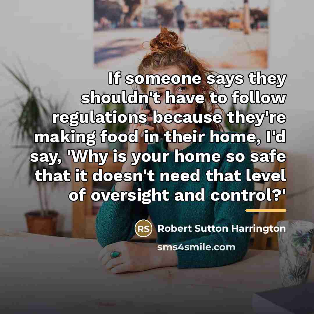 “If someone says they shouldn't have to follow regulations because…” quote by Robert Sutton Harrington