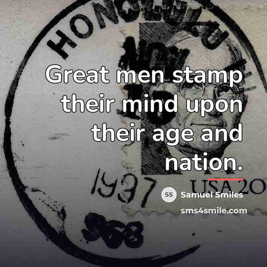 “Great men stamp their mind upon their age and nation.…” quote by Samuel Smiles