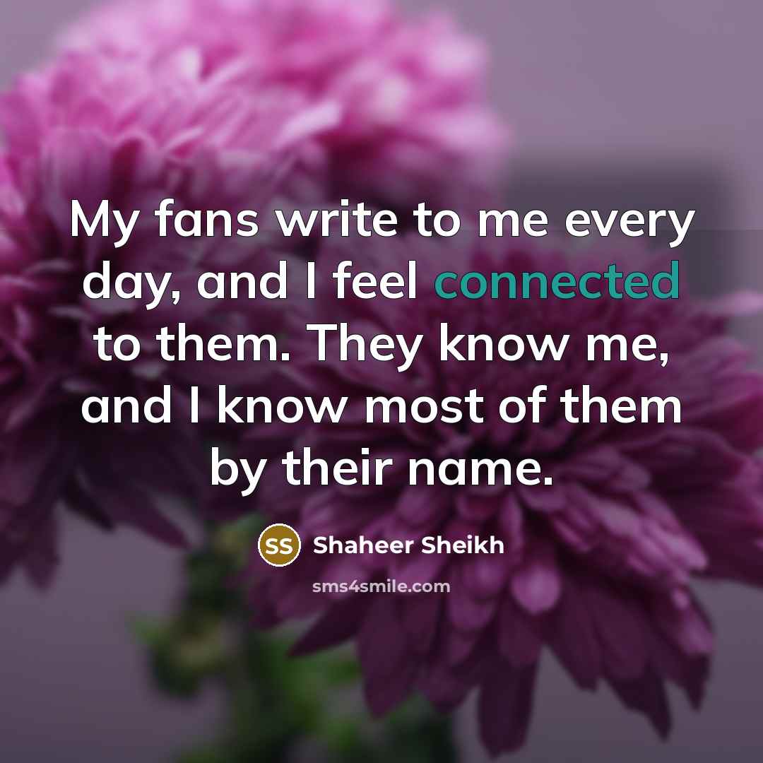 “My fans write to me every day, and I feel connected to them. They know me, and I know most of them by their name.” quote by Shaheer Sheikh