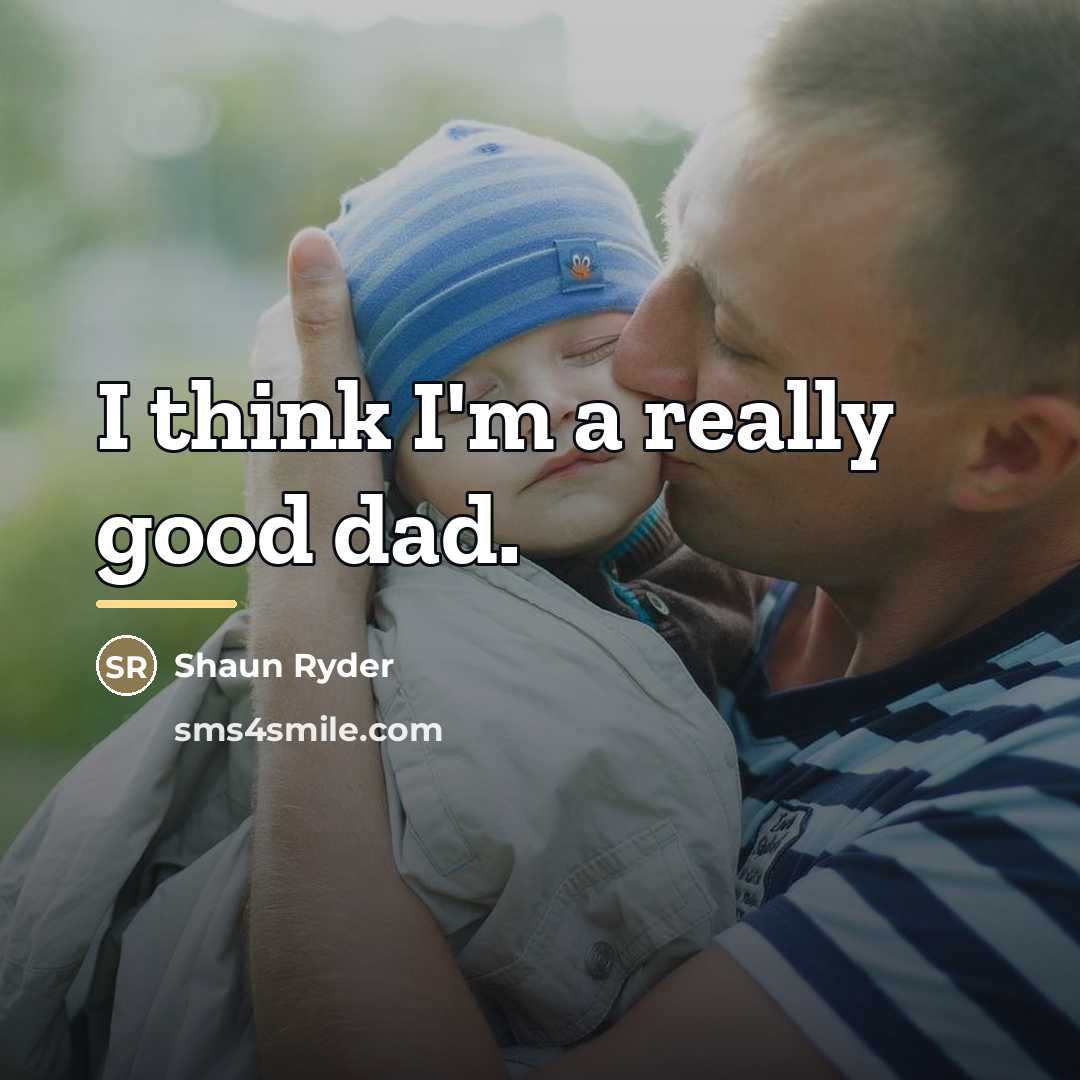 “I think I'm a really good dad.…” quote by Shaun Ryder