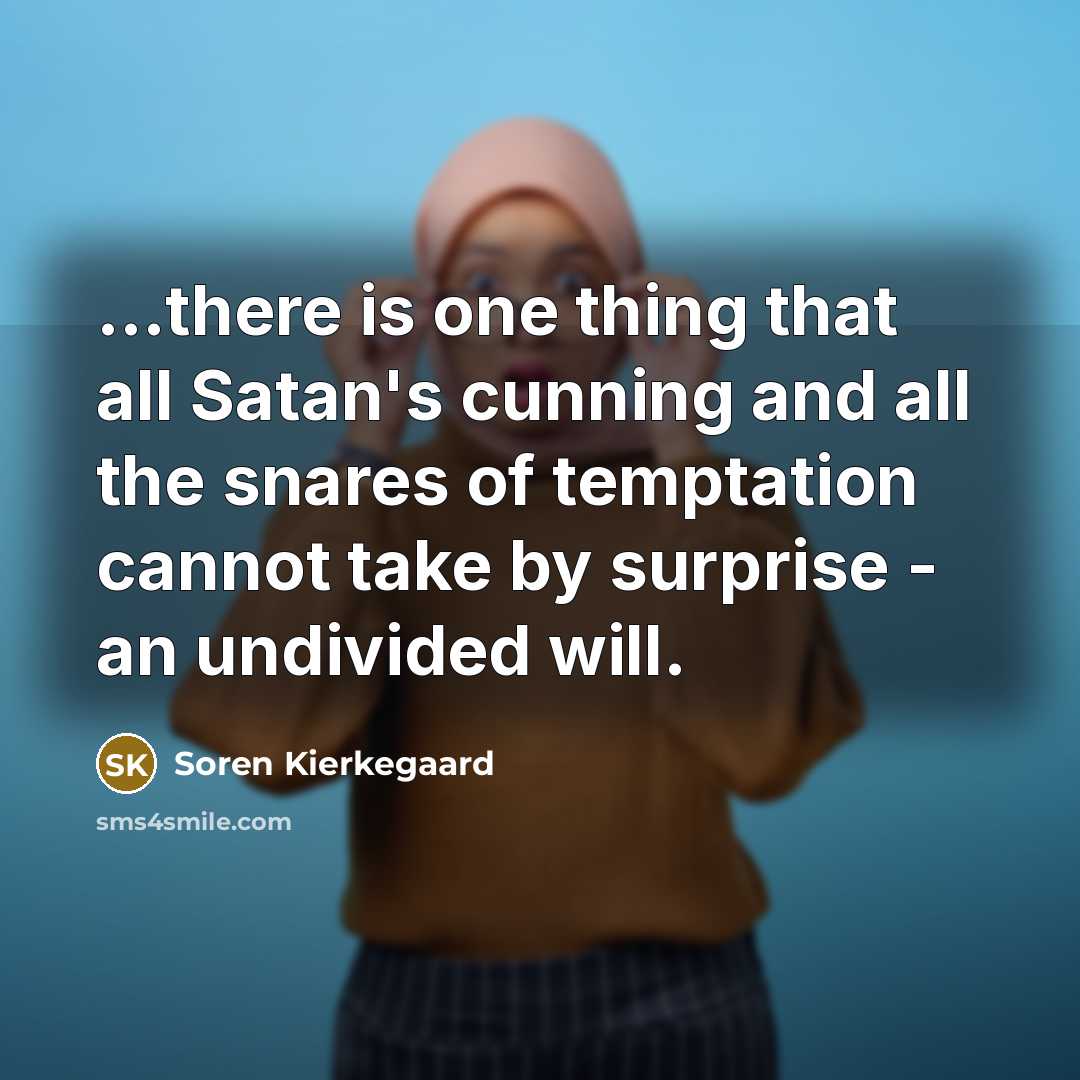 “...there is one thing that all Satan's cunning and all…” quote by Soren Kierkegaard