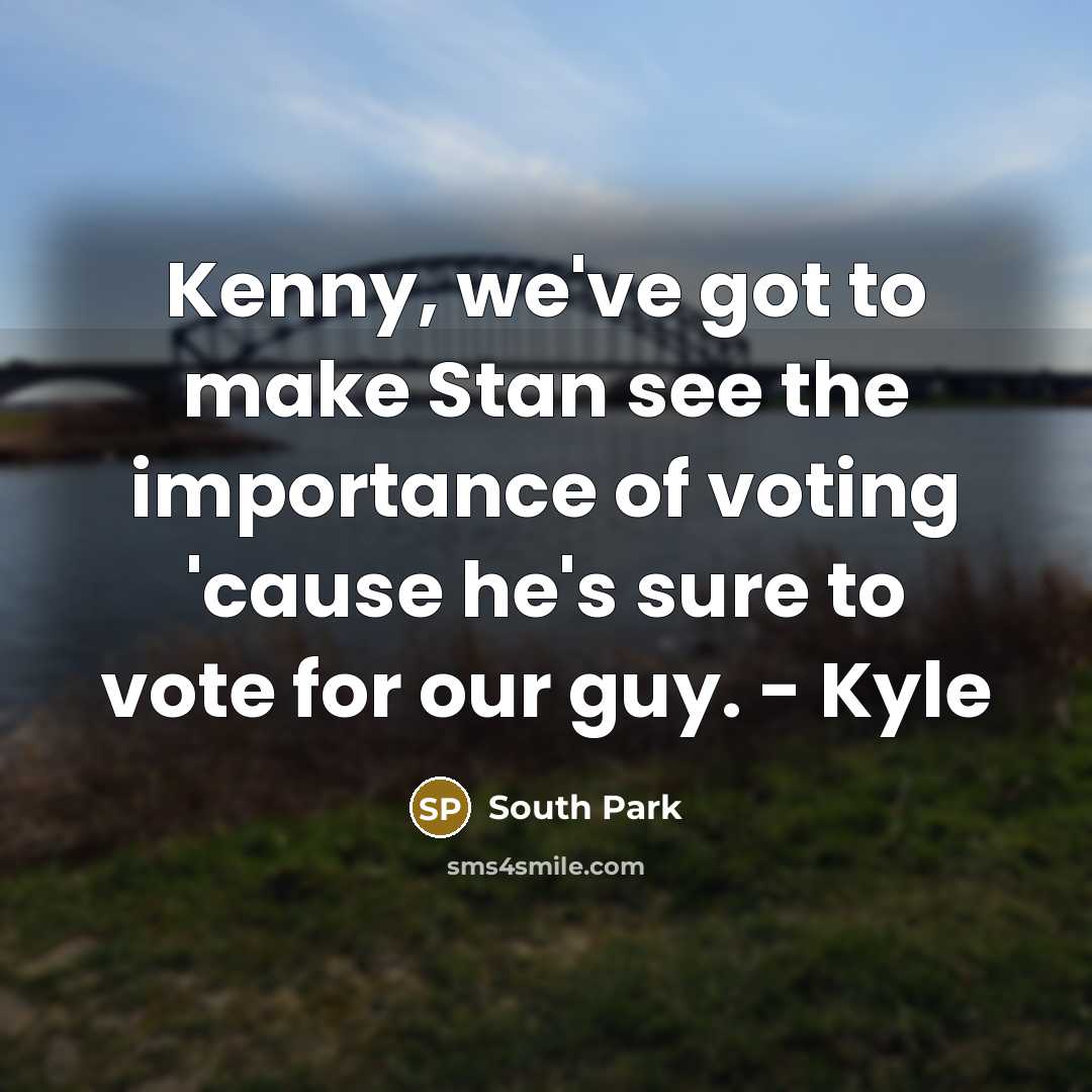 “Kenny, we've got to make Stan see the importance of…” quote by South Park