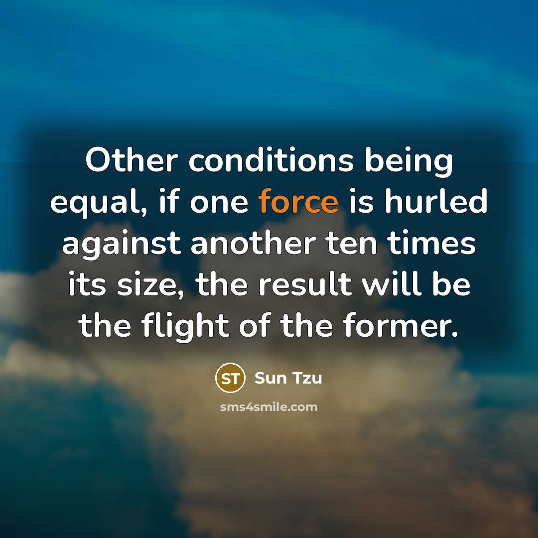 “Other conditions being equal, if one force is hurled against…” quote by Sun Tzu