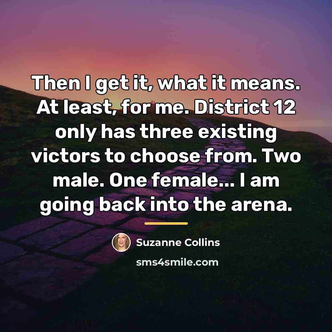 “Then I get it, what it means. At least, for…” quote by Suzanne Collins