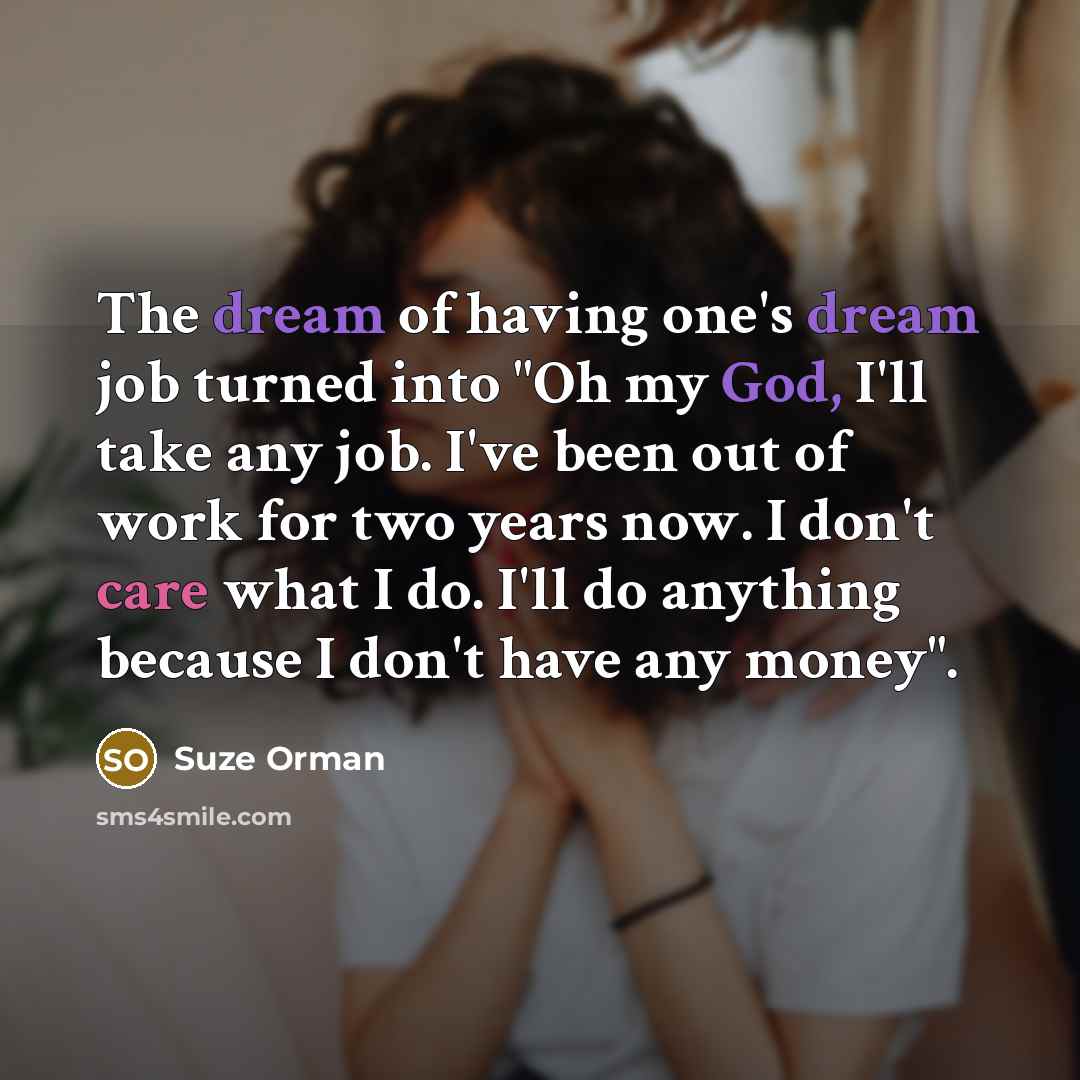 “The dream of having one's dream job turned into "Oh…” quote by Suze Orman