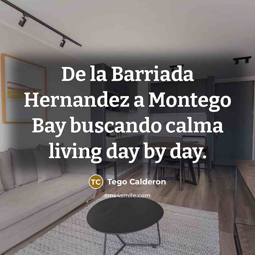 “De la Barriada Hernandez a Montego Bay buscando calma living…” quote by Tego Calderon