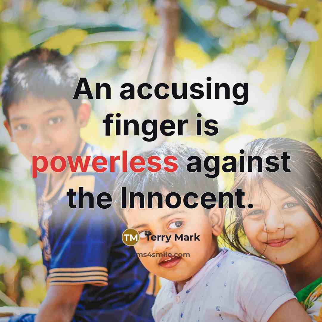 “An accusing finger is powerless against the Innocent.” quote by Terry Mark