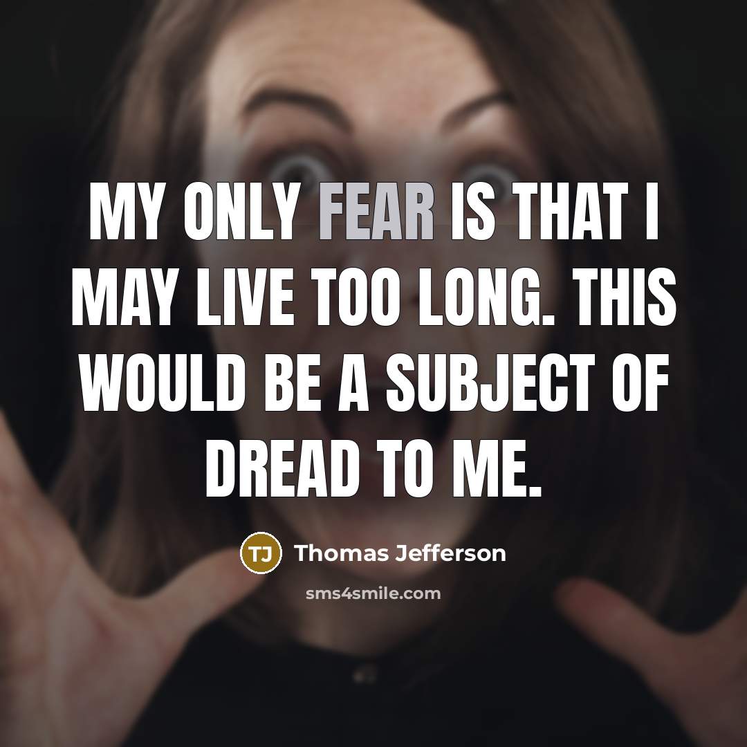 “My only fear is that I may live too long.…” quote by Thomas Jefferson