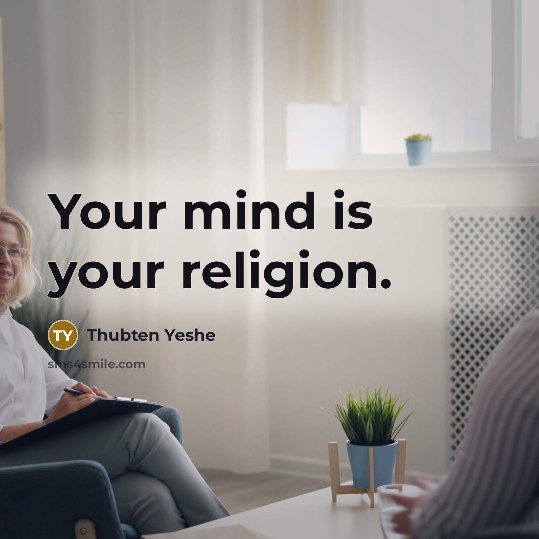 “Your mind is your religion.…” quote by Thubten Yeshe