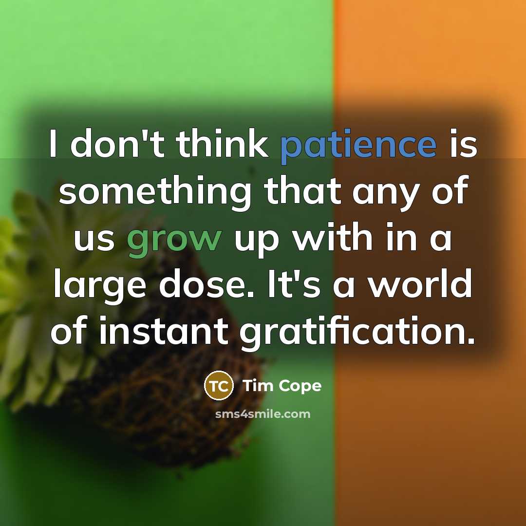 “I don't think patience is something that any of us…” quote by Tim Cope
