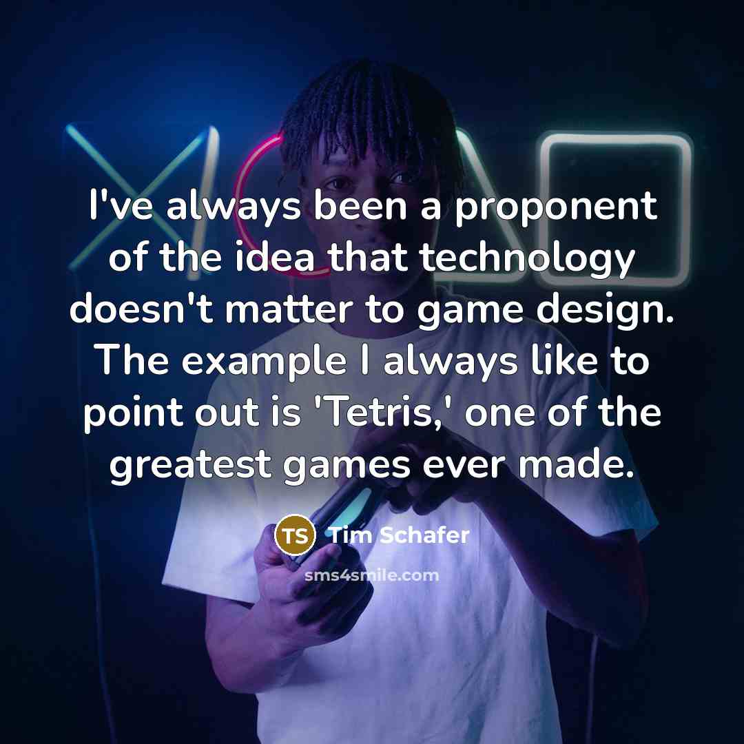 “I've always been a proponent of the idea that technology…” quote by Tim Schafer