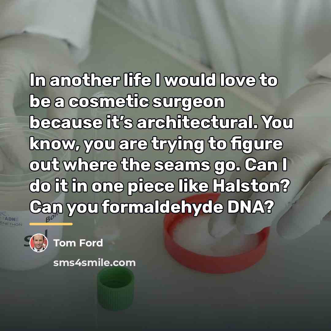 “In another life I would love to be a cosmetic…” quote by Tom Ford