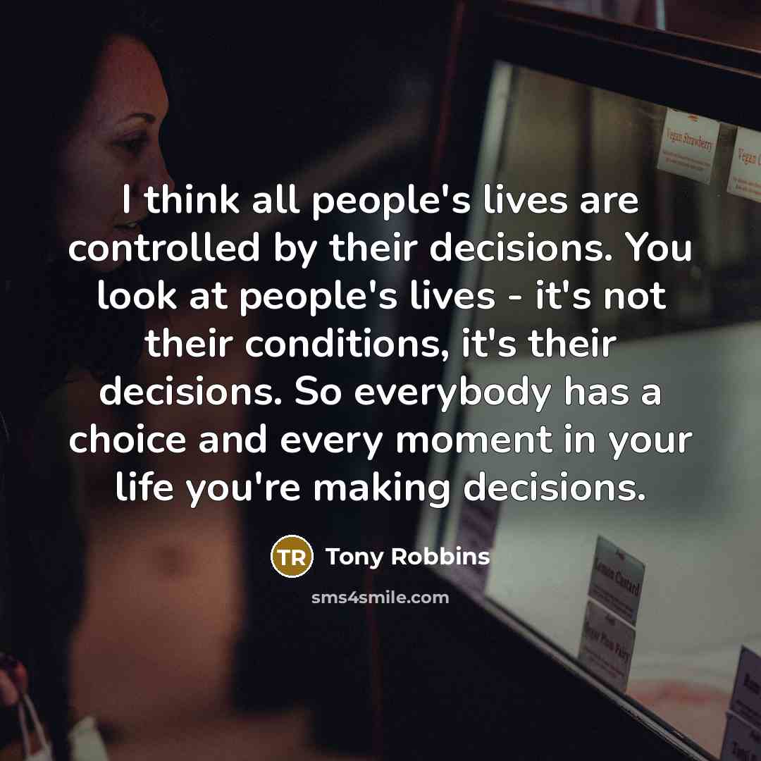 “I think all people's lives are controlled by their decisions.…” quote by Tony Robbins
