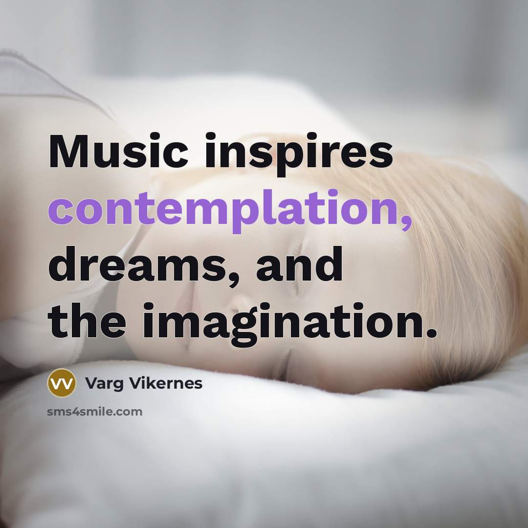 “Music inspires contemplation, dreams, and the imagination.…” quote by Varg Vikernes