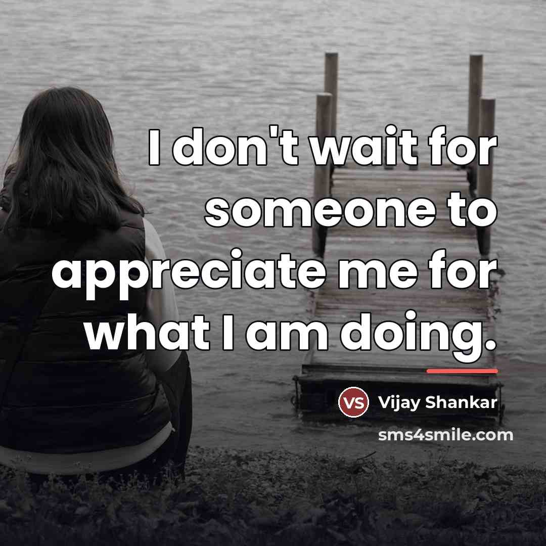 “I don't wait for someone to appreciate me for what…” quote by Vijay Shankar