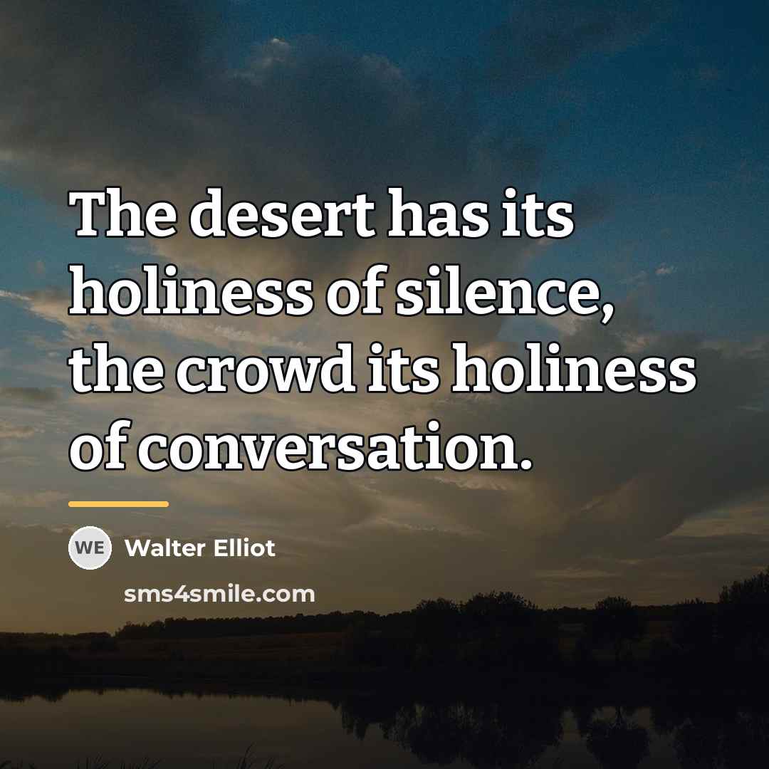 “The desert has its holiness of silence, the crowd its…” quote by Walter Elliot