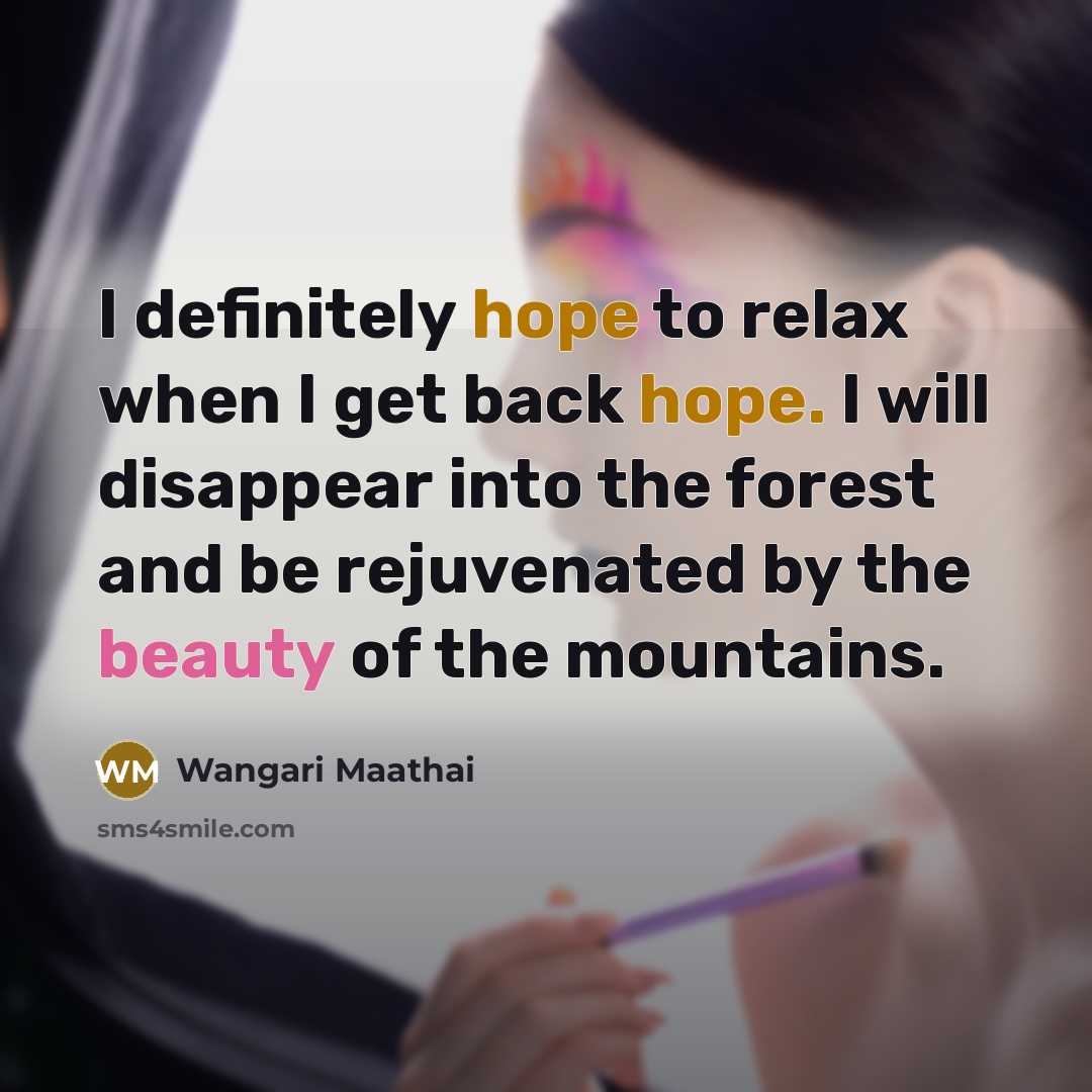 “I definitely hope to relax when I get back hope.…” quote by Wangari Maathai