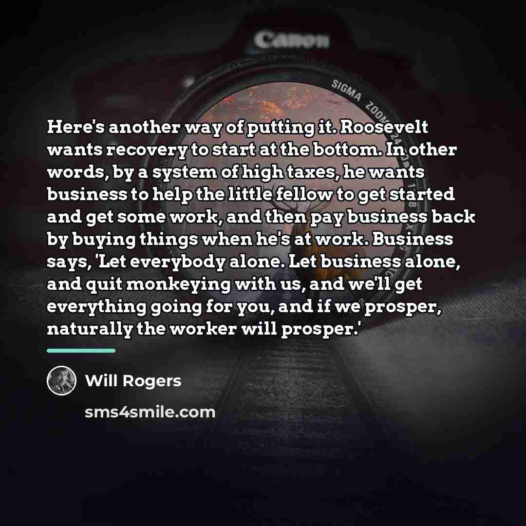 “Here's another way of putting it. Roosevelt wants recovery to…” quote by Will Rogers
