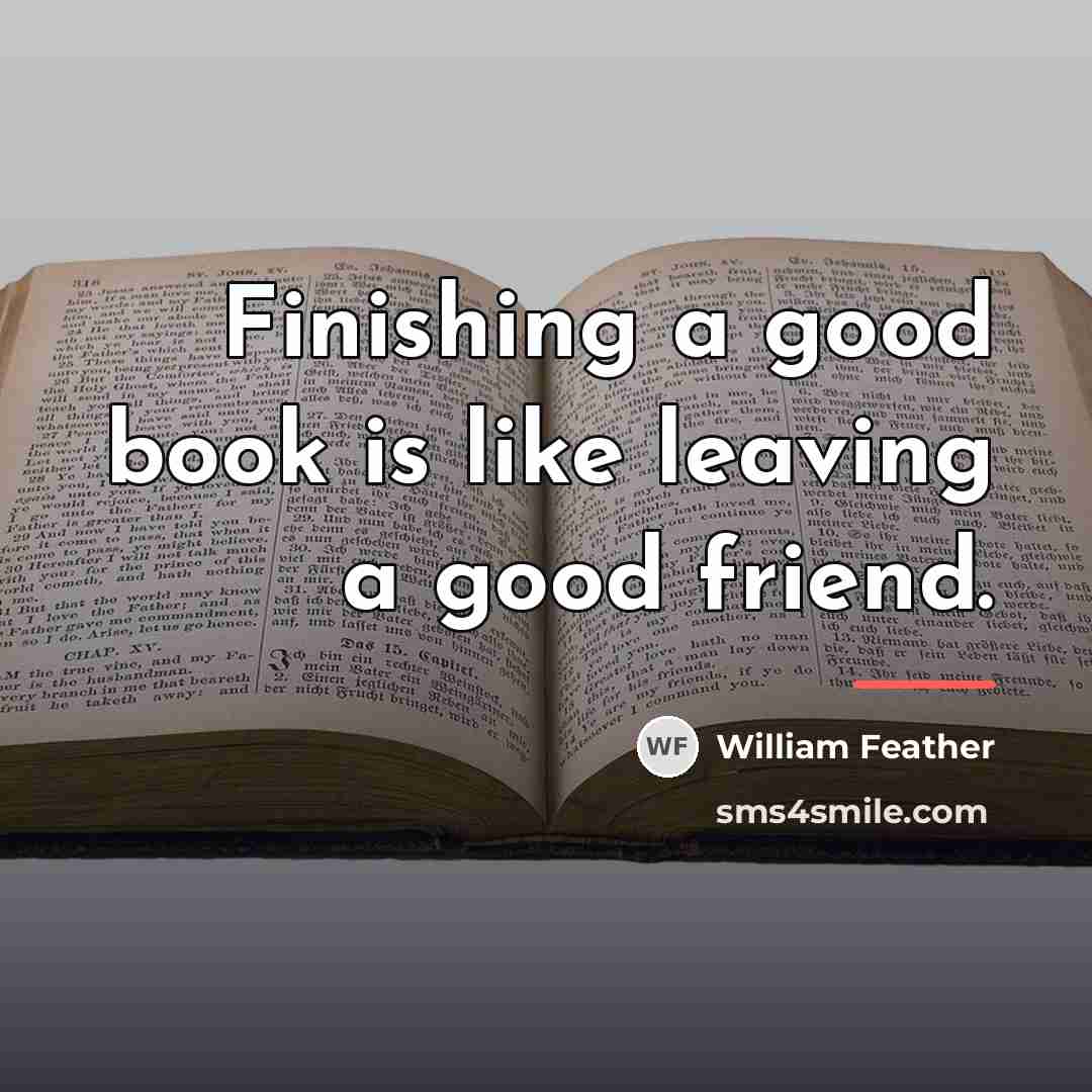 “Finishing a good book is like leaving a good friend.…” quote by William Feather