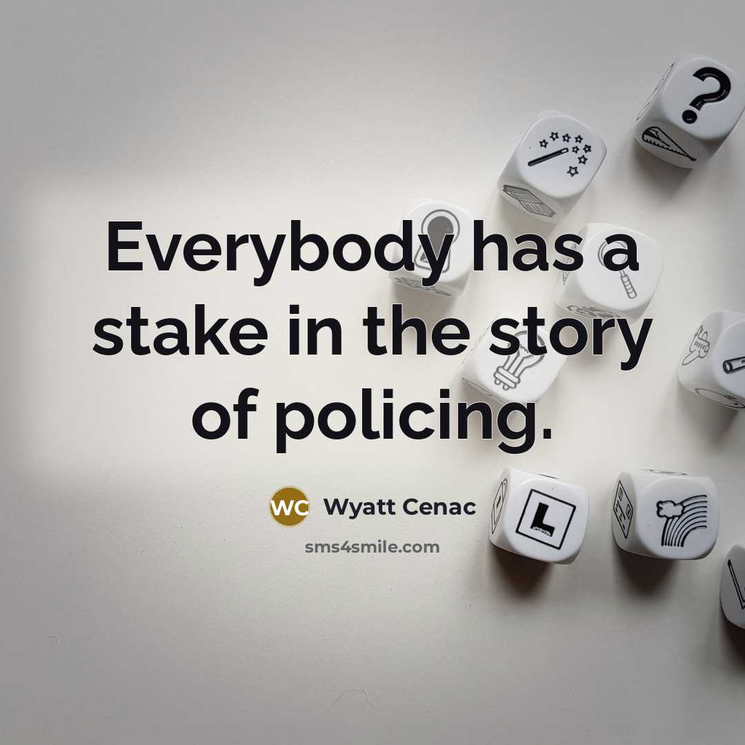 “Everybody has a stake in the story of policing.…” quote by Wyatt Cenac