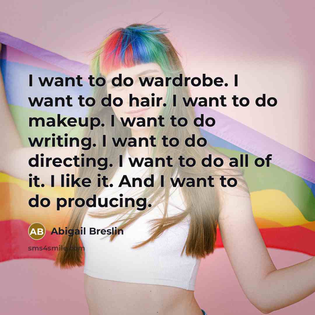 “I want to do wardrobe. I want to do hair.…” quote by Abigail Breslin