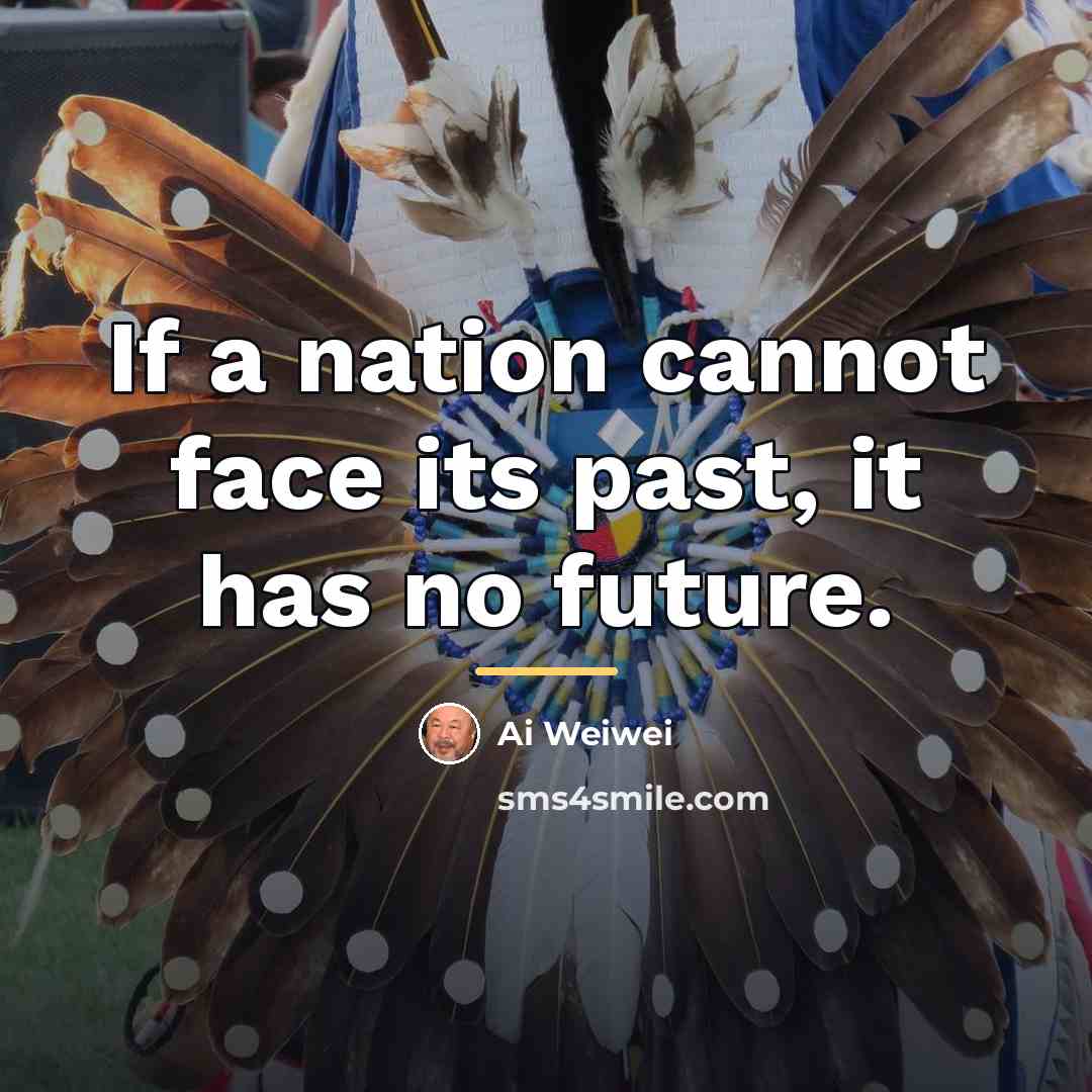 “If a nation cannot face its past, it has no…” quote by Ai Weiwei