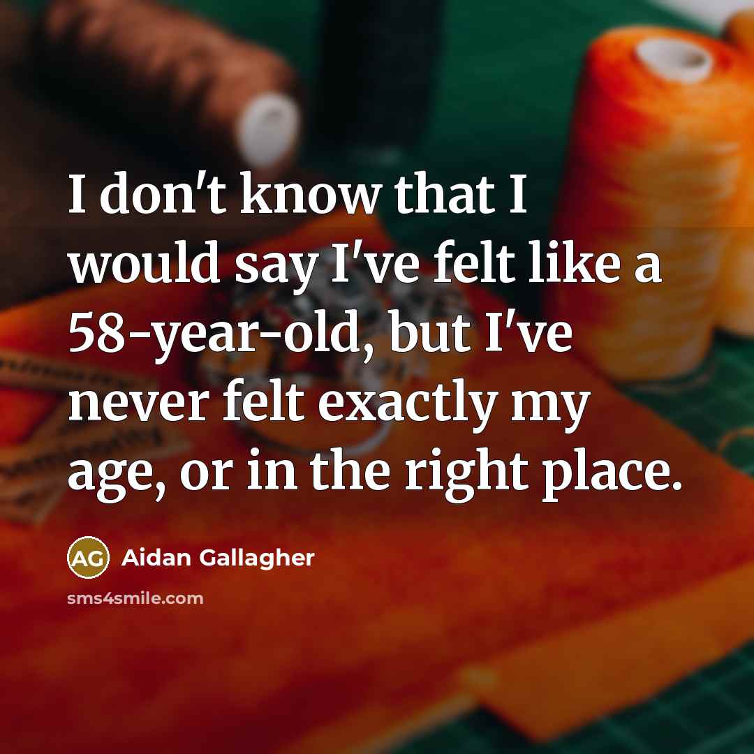 “I don't know that I would say I've felt like…” quote by Aidan Gallagher