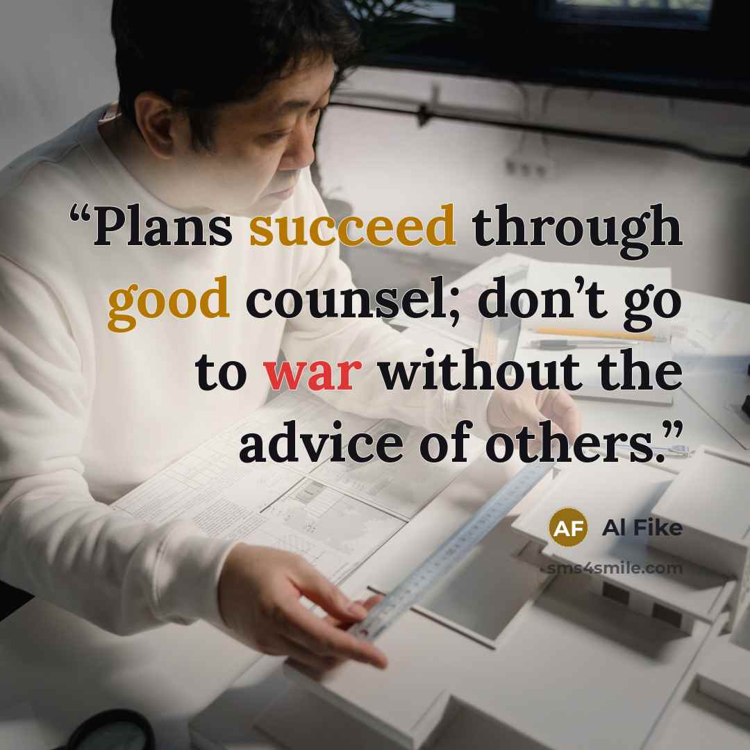 “Plans succeed through good counsel; don’t go to war without the advice of others.” quote by Al Fike
