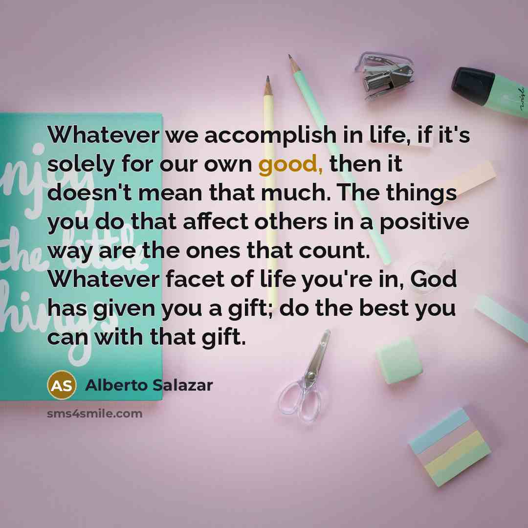 “Whatever we accomplish in life, if it's solely for our…” quote by Alberto Salazar