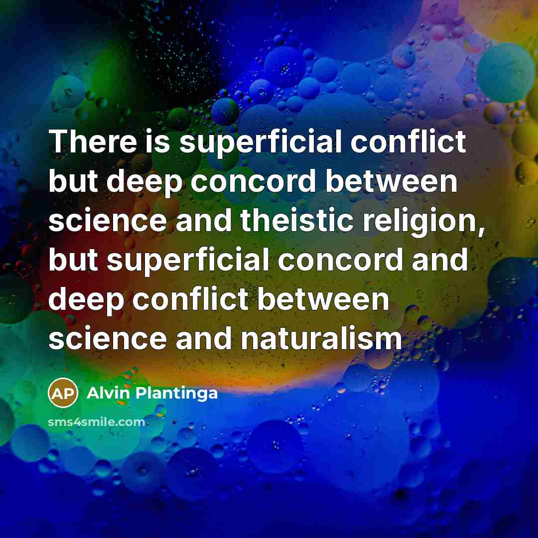 “There is superficial conflict but deep concord between science and…” quote by Alvin Plantinga