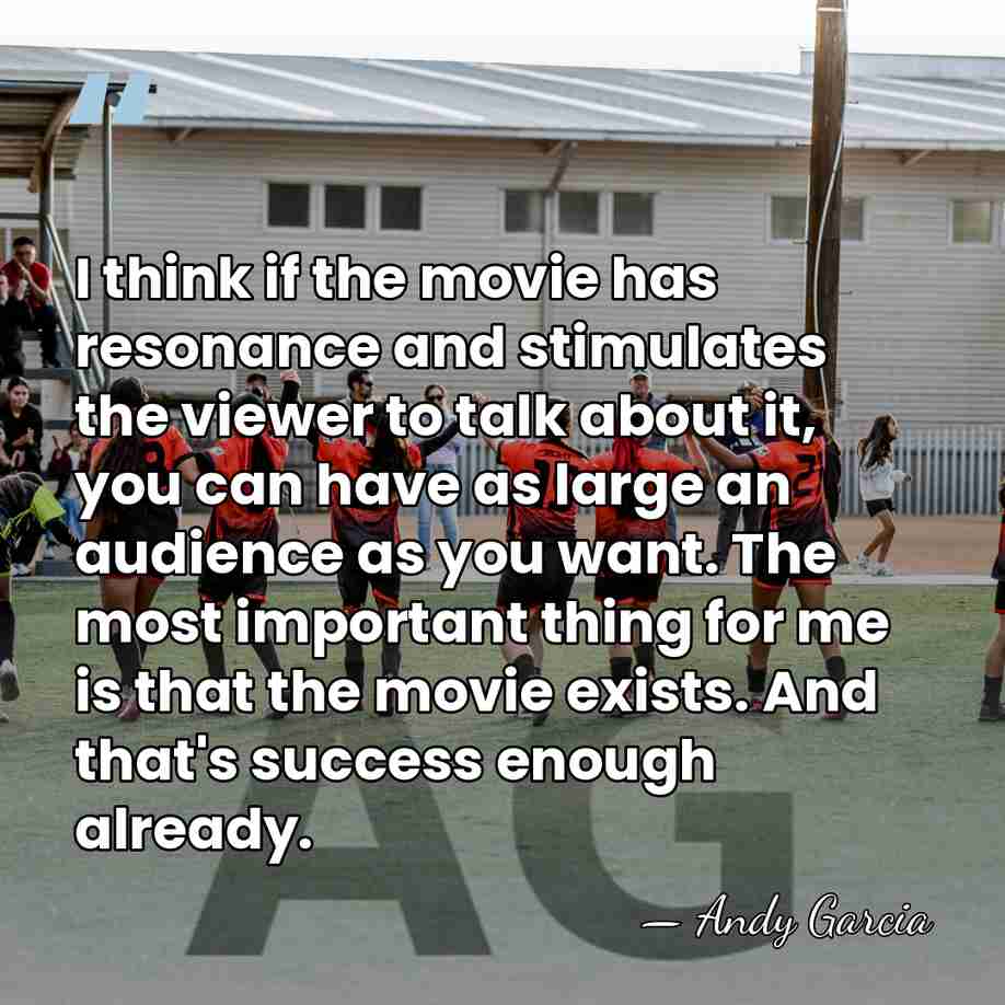 I think if the movie has resonance and stimulates the viewer to&hellip; - Andy Garcia