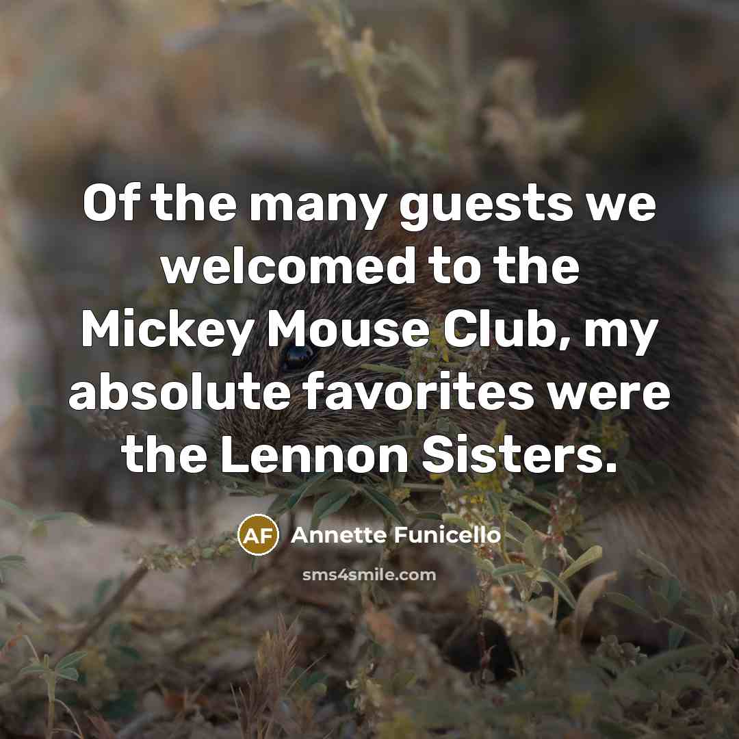 “Of the many guests we welcomed to the Mickey Mouse…” quote by Annette Funicello