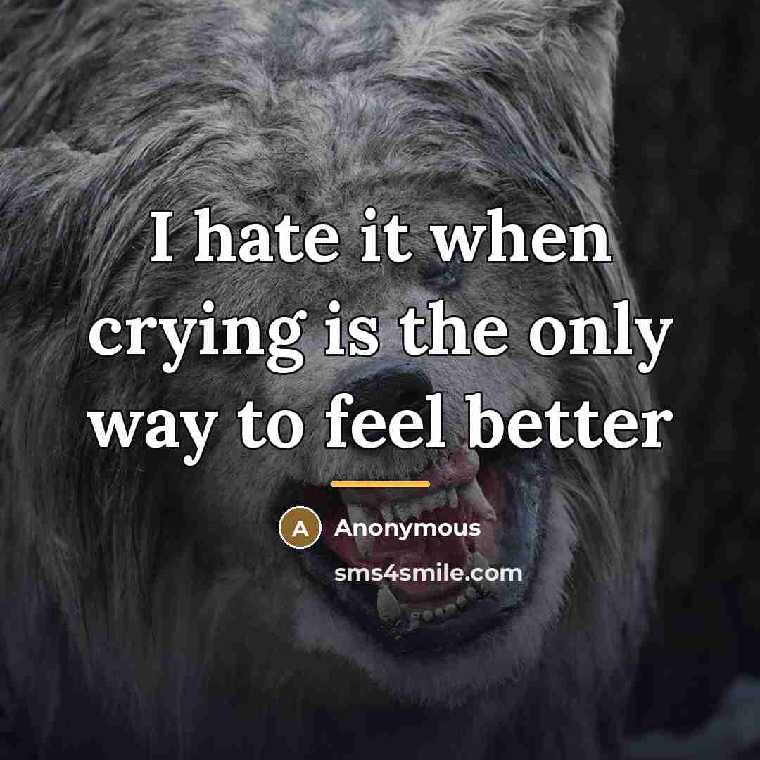“I hate it when crying is the only way to…” quote by Anonymous