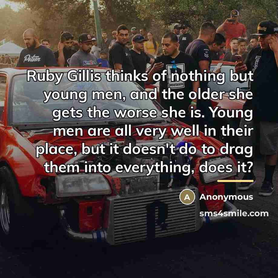 “Ruby Gillis thinks of nothing but young men, and the…” quote by Anonymous