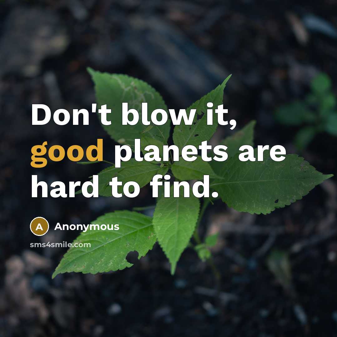 “Don't blow it, good planets are hard to find.…” quote by Anonymous