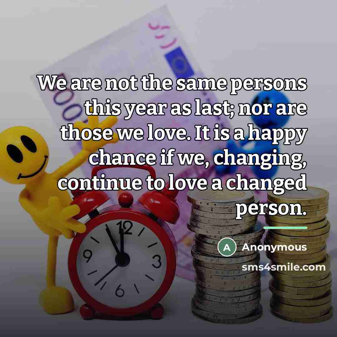 “We are not the same persons this year as last;…” quote by Anonymous
