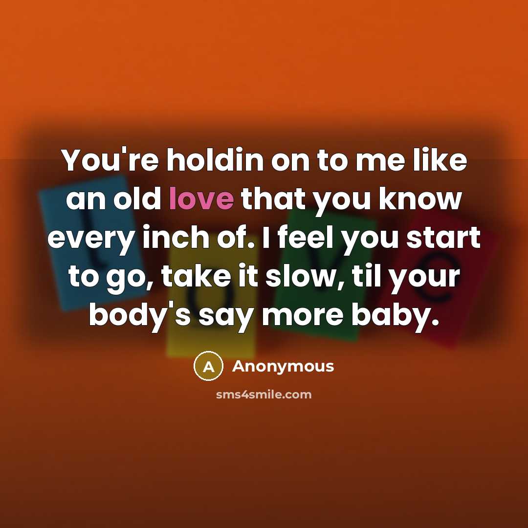 “You're holdin on to me like an old love that…” quote by Anonymous
