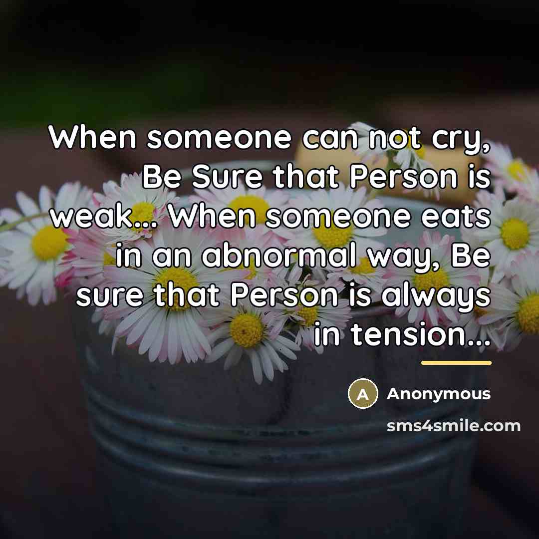 “When someone can not cry, Be Sure that Person is…” quote by Anonymous