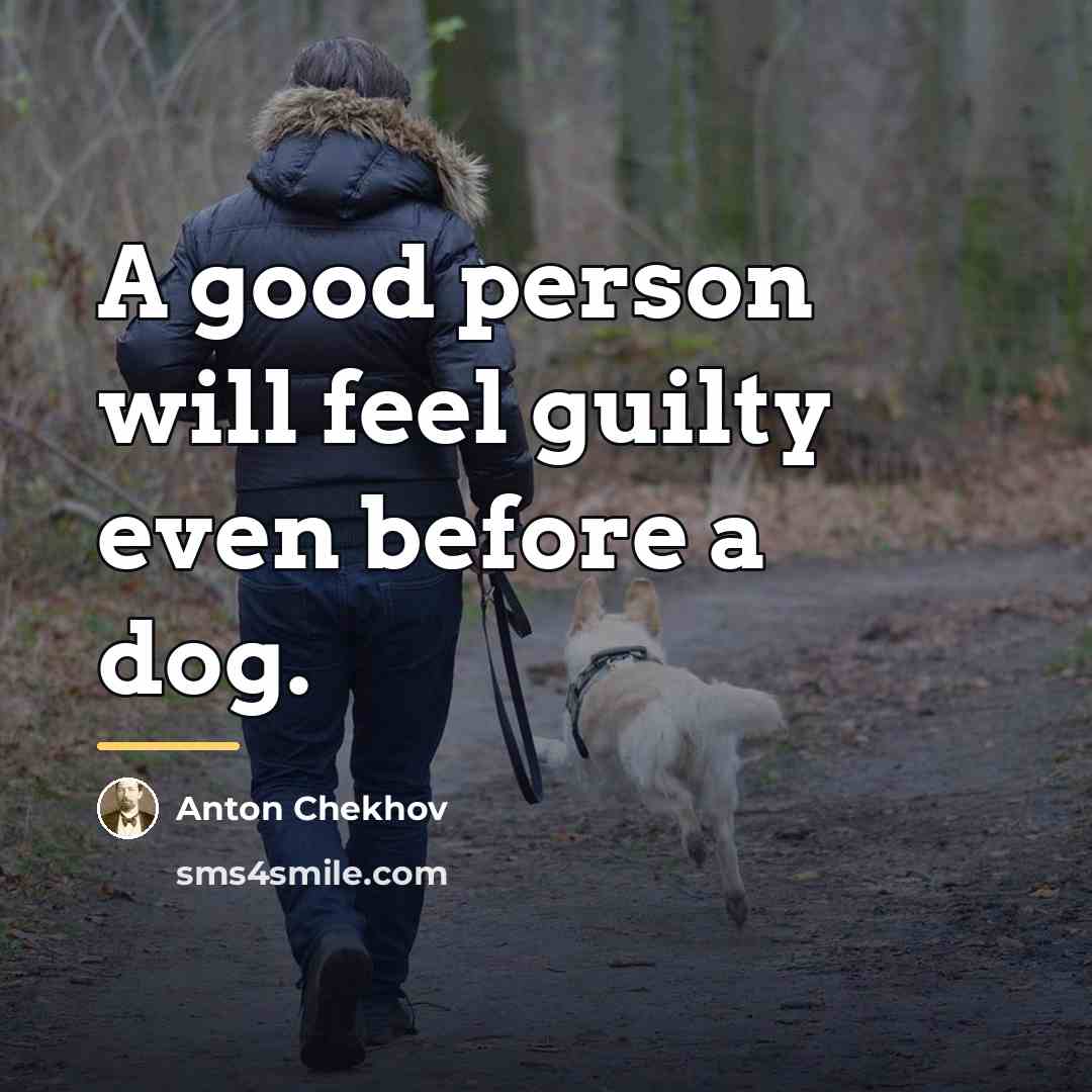 “A good person will feel guilty even before a dog.…” quote by Anton Chekhov