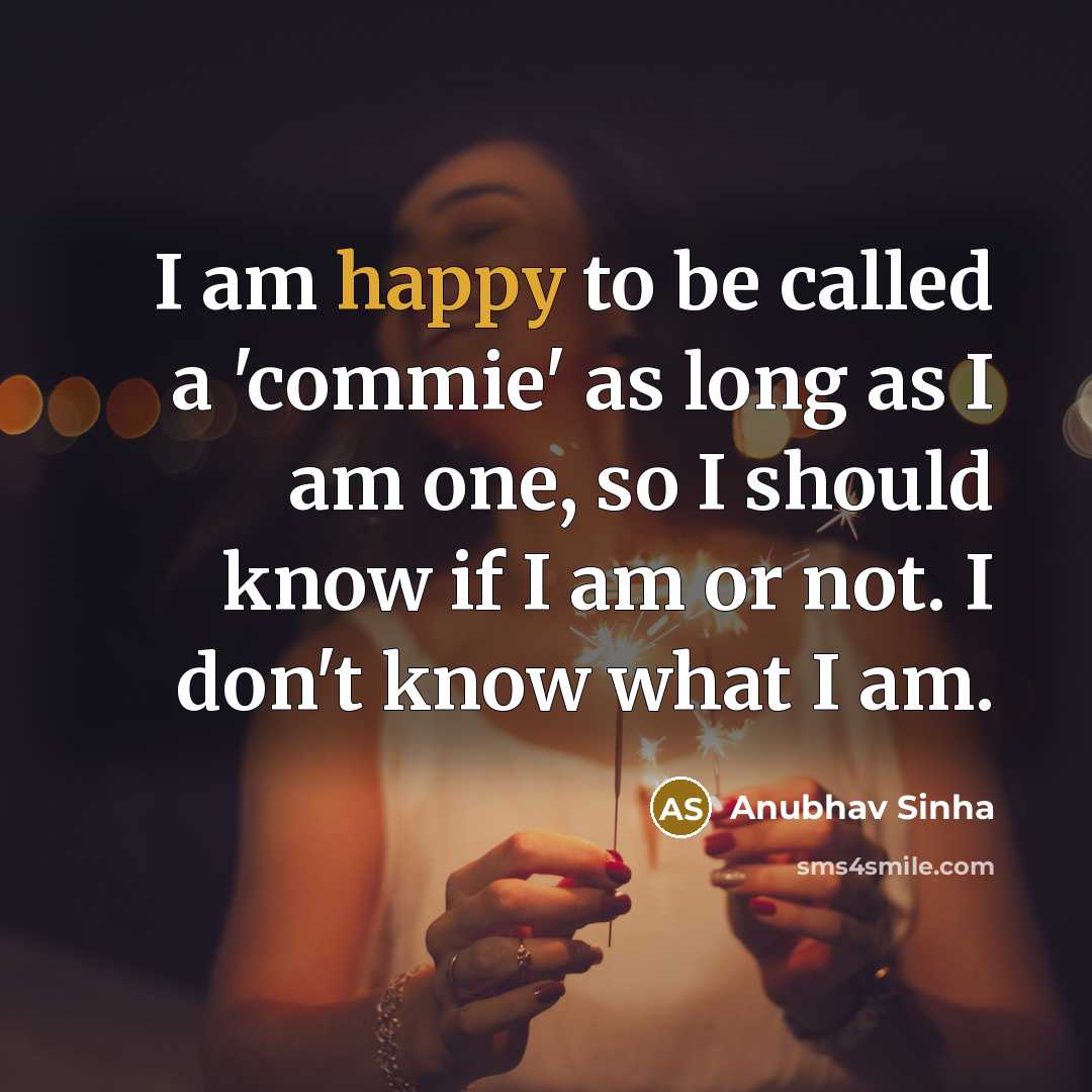 “I am happy to be called a 'commie' as long…” quote by Anubhav Sinha