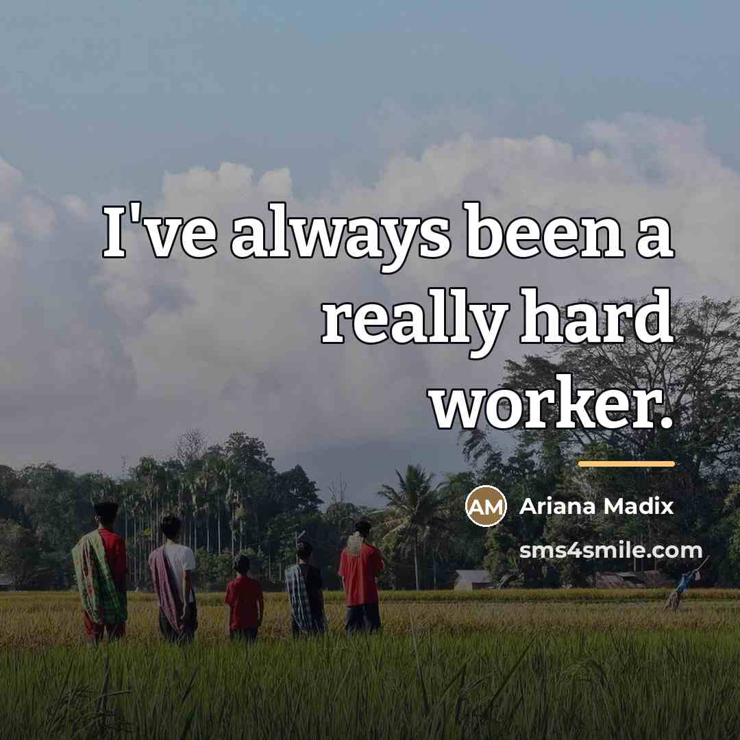 “I've always been a really hard worker.…” quote by Ariana Madix