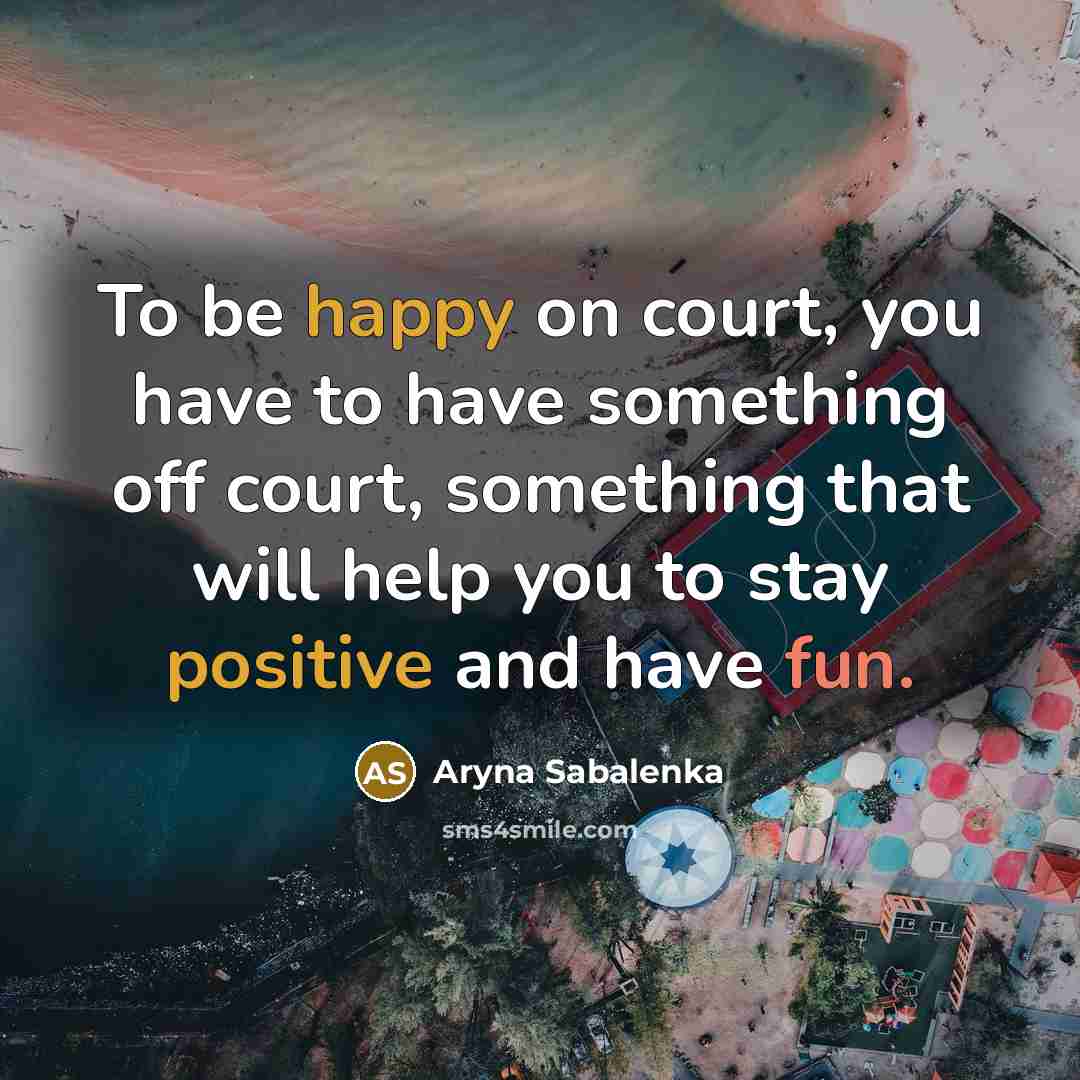 “To be happy on court, you have to have something…” quote by Aryna Sabalenka